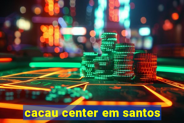 cacau center em santos